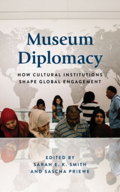 Cover for Sarah E.K. Smith · Museum Diplomacy: How Cultural Institutions Shape Global Engagement - American Alliance of Museums (Paperback Bog) (2023)