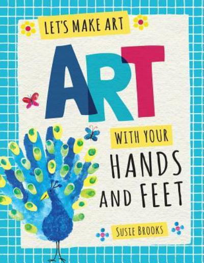 Art with Your Hands and Feet - Susie Brooks - Böcker - PowerKids Press - 9781538322215 - 30 december 2017