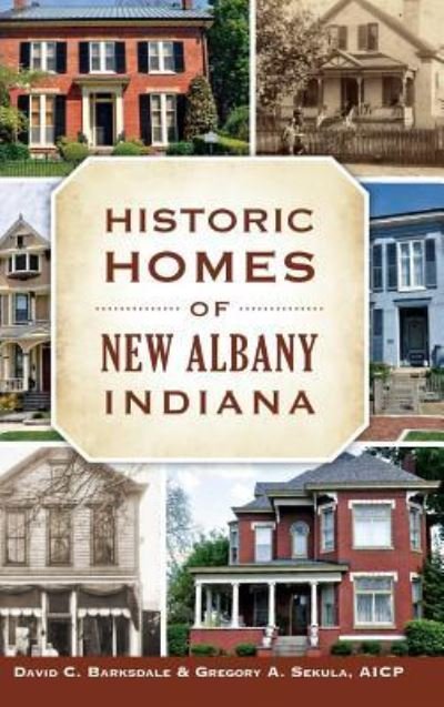 Cover for David C Barksdale · Historic Homes of New Albany, Indiana (Hardcover Book) (2015)