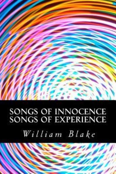 Songs of Innocence Songs of Experience - William Blake - Bücher - Createspace Independent Publishing Platf - 9781540398215 - 14. November 2016