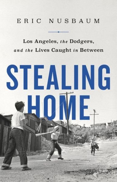 Cover for Eric Nusbaum · Stealing Home : Los Angeles, the Dodgers, and the Lives Caught in Between (Hardcover Book) (2020)