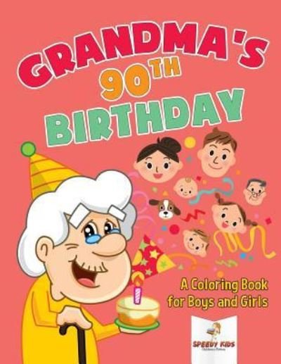 Cover for Speedy Kids · Grandma's 90th Birthday: A Coloring Book for Boys and Girls (Paperback Bog) (2018)