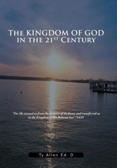 Cover for Ty Allen Ed D · The Kingdom of God in the 21st Century (Hardcover Book) (2017)