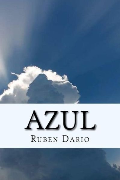 Azul- Obra relevante del modernismo hispanico (Spanish) Edition - Ruben Dario - Books - Createspace Independent Publishing Platf - 9781547034215 - May 31, 2017