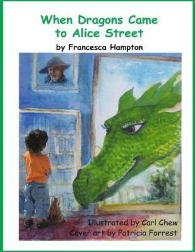 When Dragons Came to Alice Street - Francesca Hampton - Livros - Createspace Independent Publishing Platf - 9781548123215 - 22 de abril de 2018