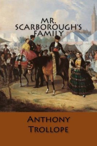 Mr. Scarborough's Family - Anthony Trollope - Books - Createspace Independent Publishing Platf - 9781548235215 - June 19, 2017