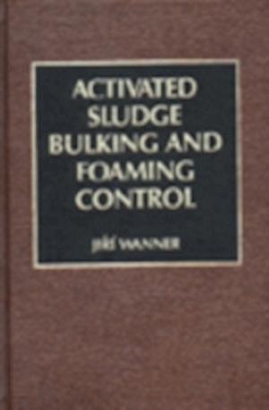 Cover for Jiri Wanner · Activated Sludge: Bulking and Foaming Control (Hardcover Book) (1994)