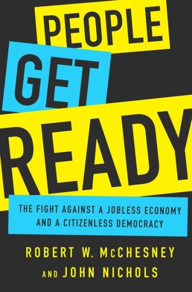 Cover for John Nichols · People Get Ready: The Fight Against a Jobless Economy and a Citizenless Democracy (Gebundenes Buch) (2016)