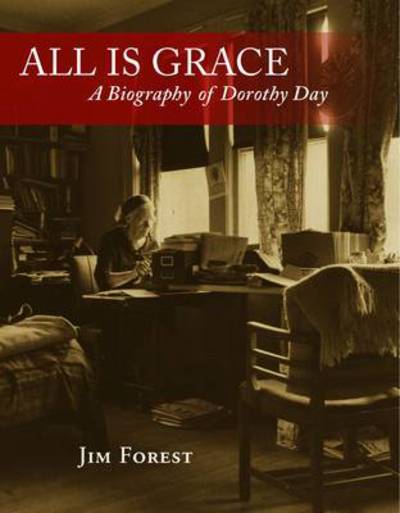 Cover for Jim Forest · All is Grace: a Biography of Dorothy Day (Paperback Book) (2011)