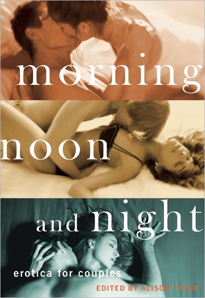 Cover for Tyler, Alison (Alison Tyler) · Morning, Noon and Night: Erotica for Couples (Paperback Book) (2012)