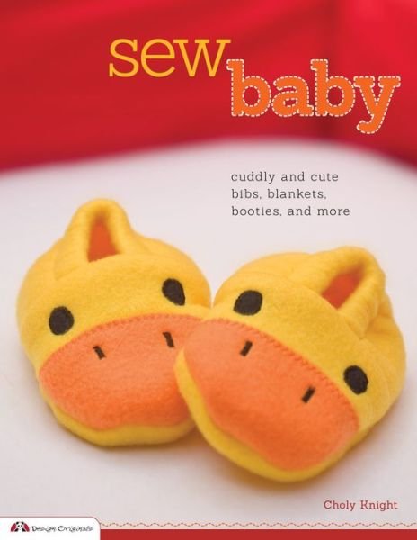 Cover for Choly Knight · Sew Baby: Cuddly and Cute Bibs, Blankets, Booties, and More (Paperback Bog) (2013)