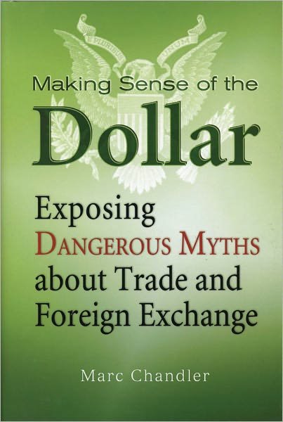 Cover for Marc Chandler · Making Sense of the Dollar: Exposing Dangerous Myths about Trade and Foreign Exchange - Bloomberg (Hardcover Book) (2009)