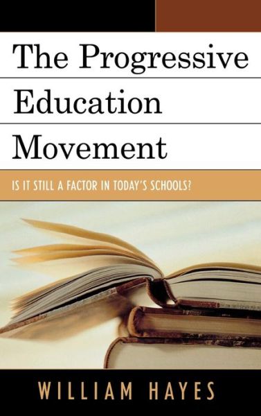 The Progressive Education Movement: Is It Still a Factor in Today's Schools? - William Hayes - Books - Bloomsbury Publishing Plc - 9781578865215 - November 6, 2006