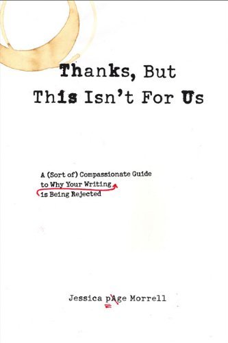 Cover for Morrell, Jessica Page (Jessica Page Morrell) · Thanks, but This isn't for Us: A (Sort of) Compassionate Guide to Why Your Writing is Being Rejected (Paperback Book) [Original edition] (2009)