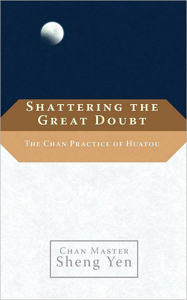 Cover for Chan Master Sheng Yen · Shattering the Great Doubt: The Chan Practice of Huatou (Paperback Book) (2009)