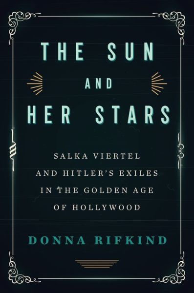 Cover for Donna Rifkind · The Sun and Her Stars: Salka Viertel and Hitler's Exiles in the Golden Age of Hollywood (Hardcover Book) (2020)