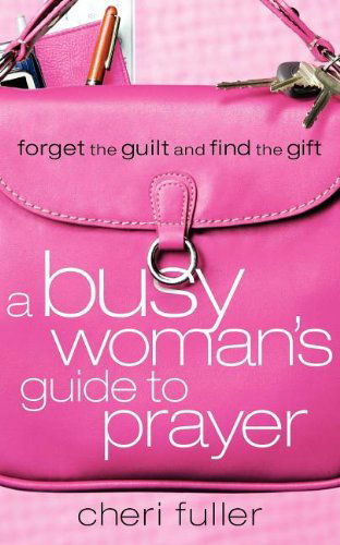 Cover for Cheri Fuller · A Busy Woman's Guide to Prayer (Taschenbuch) (2005)