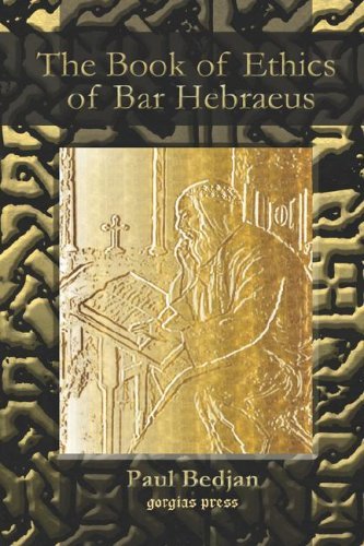 The Book of Ethics: Edited by Paul Bedjan - Gregory Abulfaraj Bar Hebraeus - Kirjat - Gorgias Press - 9781593334215 - perjantai 9. maaliskuuta 2007