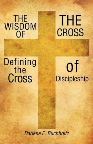 Cover for Darlene E. Buchholtz · Wisdom of the Cross (Paperback Book) (2008)