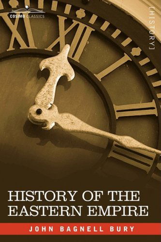 Cover for J.b. Bury · History of the Eastern Empire from the Fall of Irene to the Accession of Basil: A.d. 802-867 (Paperback Book) (2008)