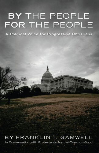 Cover for Franklin I. Gamwell · By the People, for the People: a Political Voice for Progressive Christians (Paperback Book) (2010)