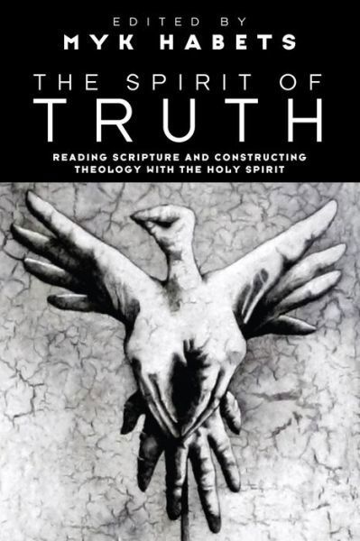 The Spirit of truth - Myk Habets - Kirjat - Pickwick Publications - 9781608993215 - maanantai 1. maaliskuuta 2010
