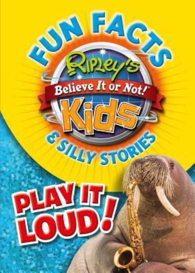 Cover for Ripley's Believe It or Not! · Ripley's Fun Facts &amp; Silly Stories: Play It Loud!, 5 (Hardcover Book) (2018)