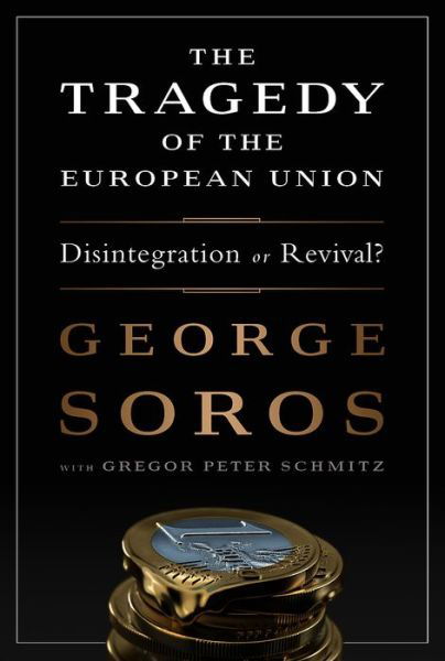 The Tragedy of the European Union: Disintegration or Revival? - George Soros - Bøker - PublicAffairs,U.S. - 9781610394215 - 11. mars 2014