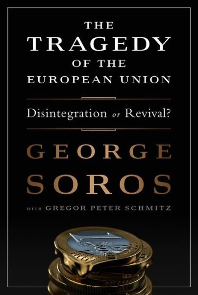 Cover for George Soros · The Tragedy of the European Union: Disintegration or Revival? (Inbunden Bok) (2014)
