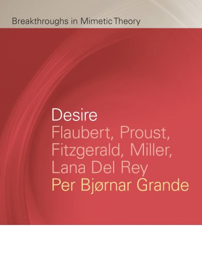 Cover for Per Bjørnar Grande · Desire: Flaubert, Proust, Fitzgerald, Miller, Lana Del Rey - Breakthroughs in Mimetic Theory (Paperback Book) (2020)