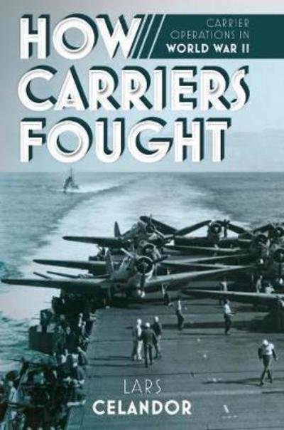 Cover for Lars Celander · How Carriers Fought: Carrier Operations in WWII (Hardcover bog) (2018)