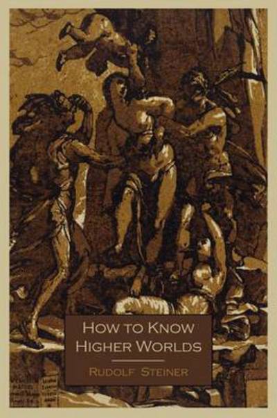 How to Know Higher Worlds - Dr Rudolf Steiner - Books - Martino Fine Books - 9781614271215 - July 13, 2011
