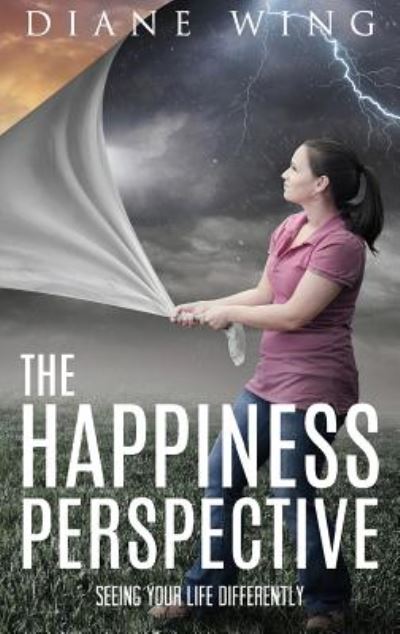 Cover for Diane Wing · The Happiness Perspective: Seeing Your Life Differently (Inbunden Bok) (2019)