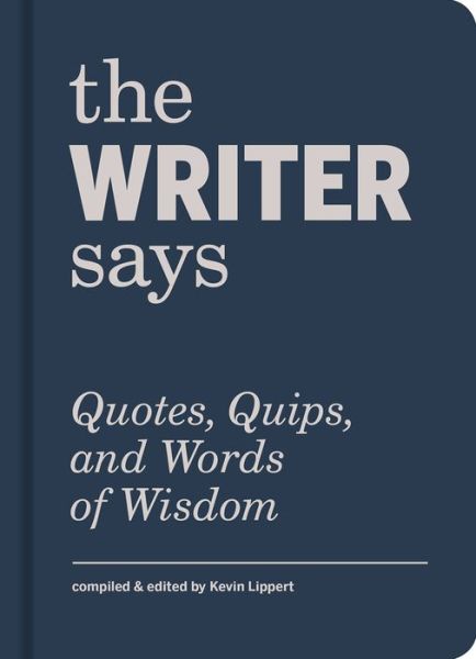 Cover for Kevin Lippert · The Writer Says: Quotes, Quips, and Words of Wisdom (Hardcover Book) (2018)