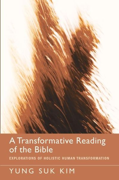 Cover for Yung Suk Kim · A Transformative Reading of the Bible: Explorations of Holistic Human Transformation (Paperback Book) (2013)