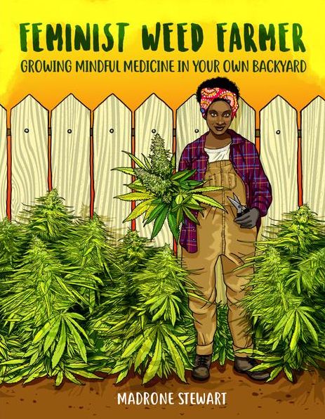 Cover for Madrone Stewart · Feminist Weed Farmer: Growing Mindful Medicine in Your Own Backyard (Paperback Book) (2018)