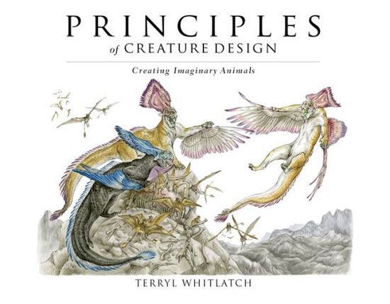 Cover for Terryl Whitlatch · Principles of Creature Design: Creating Imaginary Animals (Paperback Book) (2015)