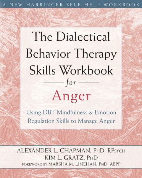 The Dialectical Behavior Therapy Skills Workbook for Anger: Using DBT Mindfulness and Emotion Regulation Skills to Manage Anger - Alexander L. Chapman - Böcker - New Harbinger Publications - 9781626250215 - 31 december 2015