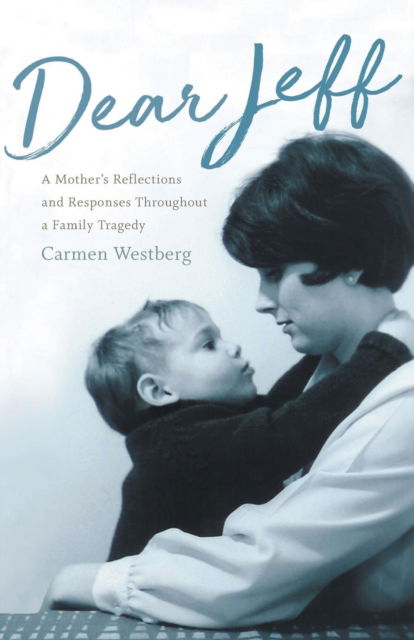 Cover for Carmen Westberg · Dear Jeff: A Mother's Reflections and Responses Throughout a Family Tragedy (Paperback Book) (2019)