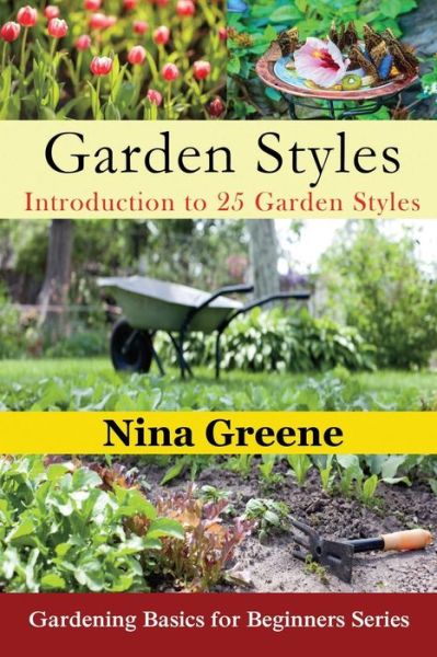 Cover for Nina Greene · Garden Styles: Introduction to 25 Garden Styles (Large Print): Gardening Basics for Beginners Series (Paperback Book) (2014)