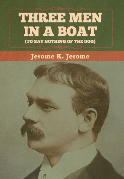 Three Men in a Boat (To Say Nothing of the Dog) - Jerome K Jerome - Livros - Bibliotech Press - 9781636374215 - 11 de novembro de 2022