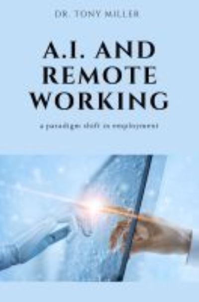 Cover for Tony Miller · A.I. and Remote Working: A Paradigm Shift in Employment (Paperback Book) [2 Revised edition] (2021)