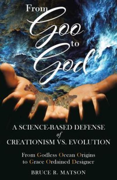 From Goo to God - Bruce R Matson - Books - Trilogy Christian Publishing, Inc. - 9781640883215 - July 30, 2019