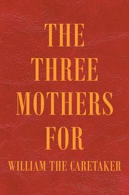 Cover for William Ankin · The Three Mothers for William the Caretaker (Paperback Book) (2018)