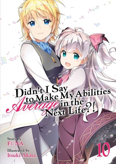 Cover for Funa · Didn't I Say to Make My Abilities Average in the Next Life?! (Light Novel) Vol. 10 - Didn't I Say to Make My Abilities Average in the Next Life?! (Light Novel) (Paperback Book) (2020)