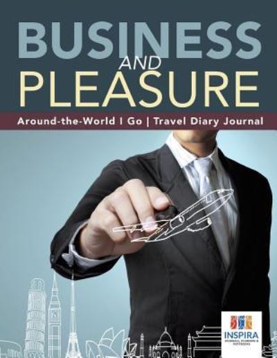 Cover for Planners &amp; Notebooks Inspira Journals · Business and Pleasure Around-the-World I Go Travel Diary Journal (Pocketbok) (2019)