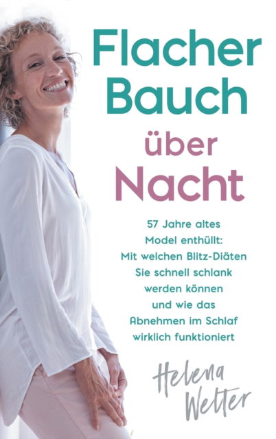 Cover for Helena Welter · Flacher Bauch uber Nacht: 57 Jahre altes Model enthullt: Mit welchen Blitz-Diaten Sie schnell schlank werden konnen und wie das Abnehmen im Schlaf wirklich funktioniert (Hardcover Book) (2019)