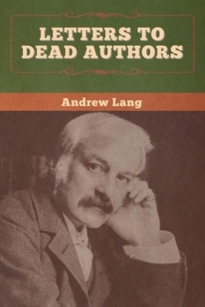 Letters to Dead Authors - Andrew Lang - Books - Bibliotech Press - 9781647996215 - June 29, 2020