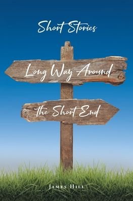 Cover for James Hill · Short Stories: Long Way Around the Short End (Paperback Book) (2020)