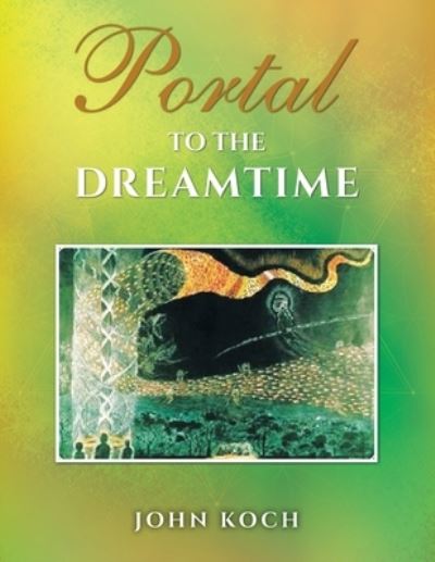 Cover for John Koch · Portal to the Dreamtime (Paperback Book) (2021)